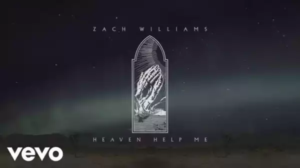 Zach Williams - Heaven Help Me